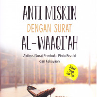 Anti Miskin dengan surat al waqi'ah : Aktivasi surat pembuka pintu rezeki dan kekayaan 